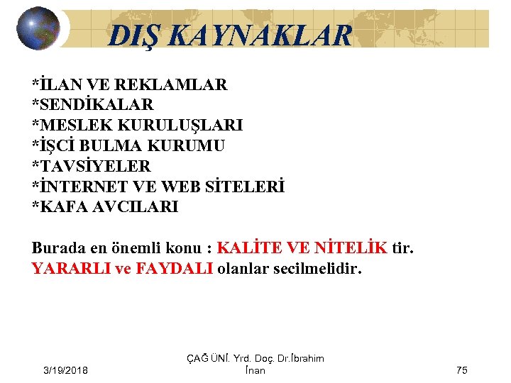 DIŞ KAYNAKLAR *İLAN VE REKLAMLAR *SENDİKALAR *MESLEK KURULUŞLARI *İŞCİ BULMA KURUMU *TAVSİYELER *İNTERNET VE