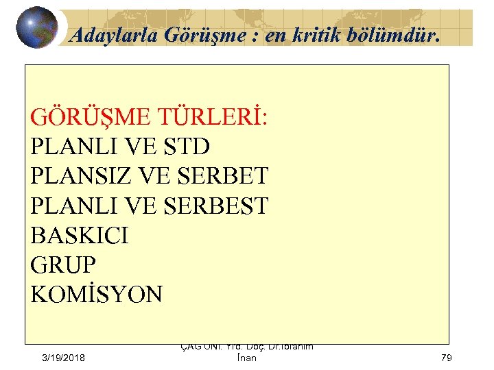 Adaylarla Görüşme : en kritik bölümdür. GÖRÜŞME TÜRLERİ: PLANLI VE STD PLANSIZ VE SERBET