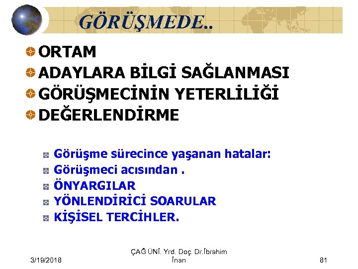 GÖRÜŞMEDE. . ORTAM ADAYLARA BİLGİ SAĞLANMASI GÖRÜŞMECİNİN YETERLİLİĞİ DEĞERLENDİRME Görüşme sürecince yaşanan hatalar: Görüşmeci