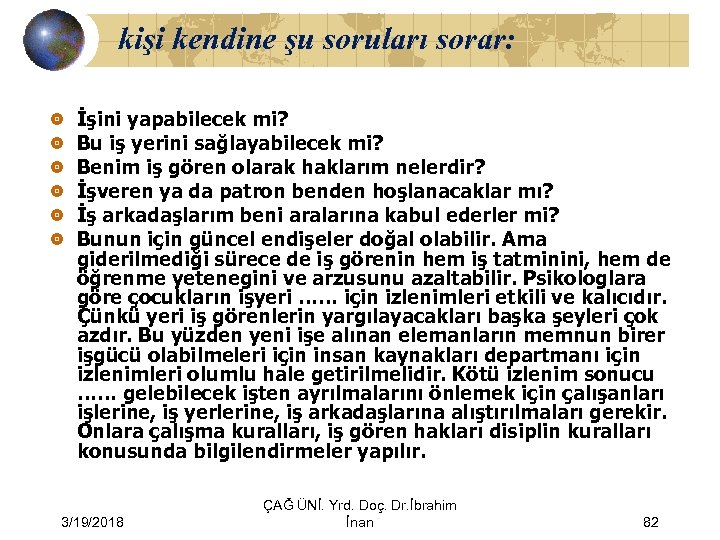 kişi kendine şu soruları sorar: İşini yapabilecek mi? Bu iş yerini sağlayabilecek mi? Benim