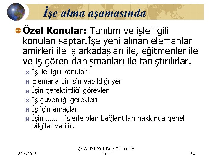 İşe alma aşamasında Özel Konular: Tanıtım ve işle ilgili konuları saptar. İşe yeni alınan