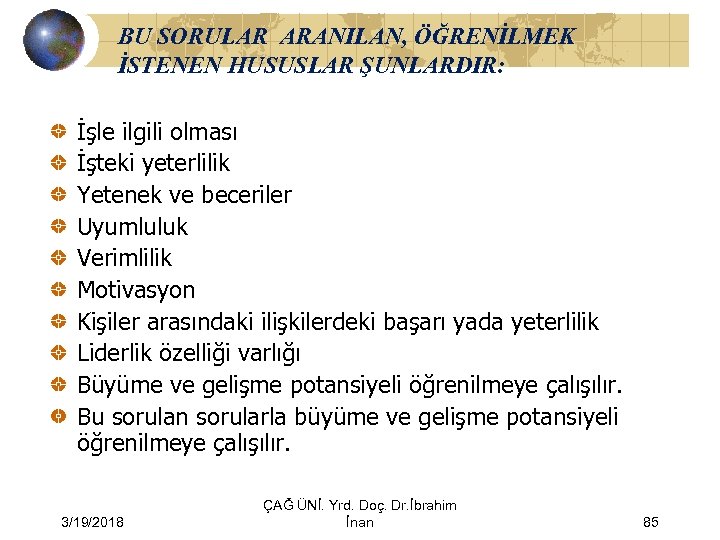 BU SORULAR ARANILAN, ÖĞRENİLMEK İSTENEN HUSUSLAR ŞUNLARDIR: İşle ilgili olması İşteki yeterlilik Yetenek ve