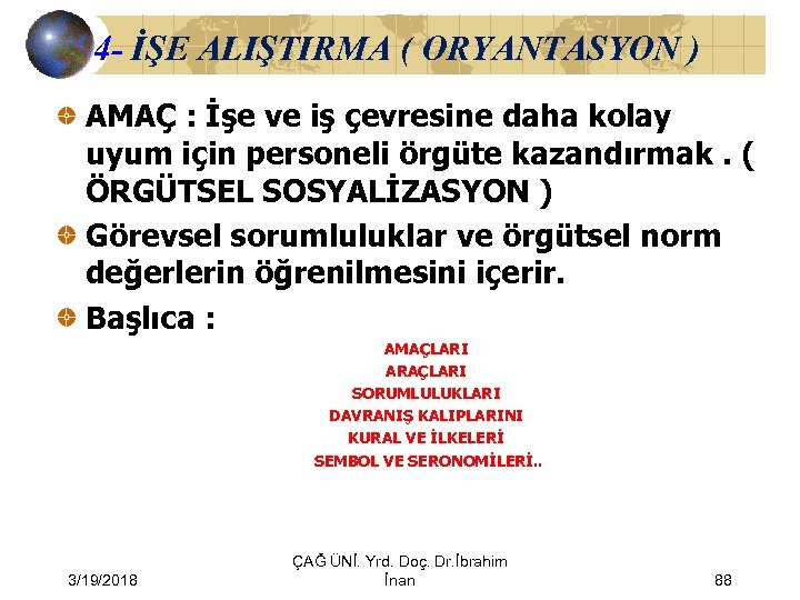 4 - İŞE ALIŞTIRMA ( ORYANTASYON ) AMAÇ : İşe ve iş çevresine daha