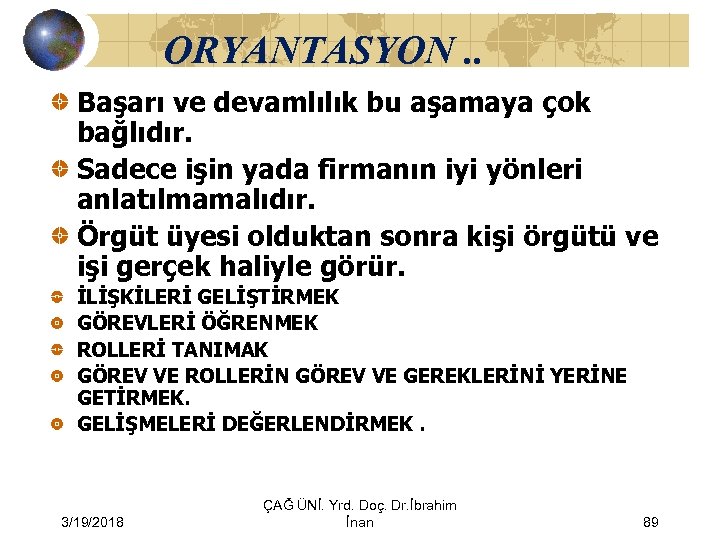 ORYANTASYON. . Başarı ve devamlılık bu aşamaya çok bağlıdır. Sadece işin yada firmanın iyi