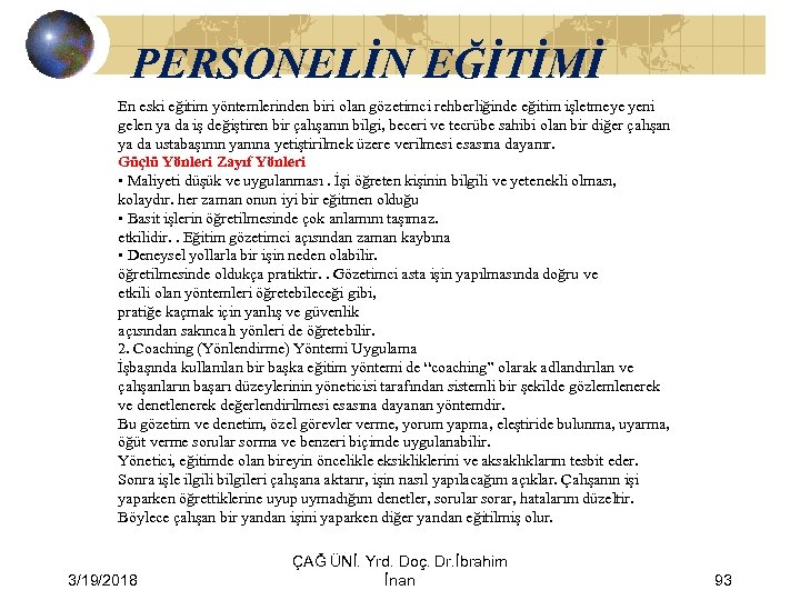 PERSONELİN EĞİTİMİ En eski eğitim yöntemlerinden biri olan gözetimci rehberliğinde eğitim işletmeye yeni gelen