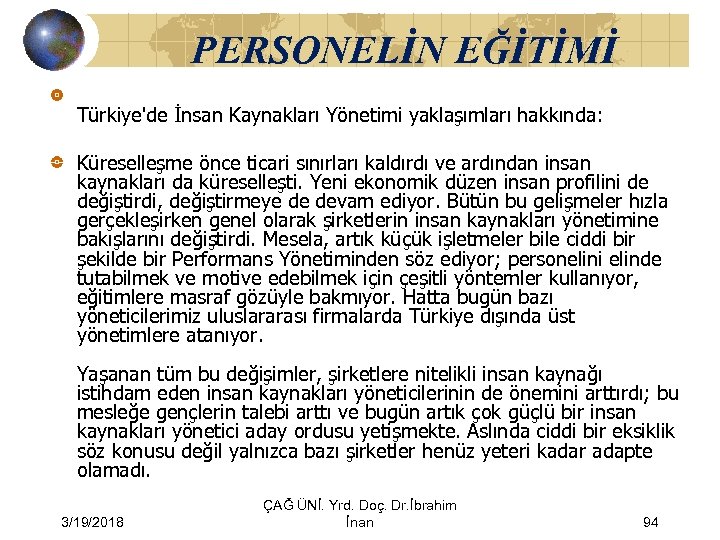 PERSONELİN EĞİTİMİ Türkiye'de İnsan Kaynakları Yönetimi yaklaşımları hakkında: Küreselleşme önce ticari sınırları kaldırdı ve