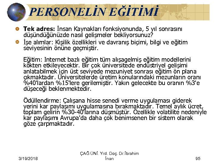 PERSONELİN EĞİTİMİ Tek adres: İnsan Kaynakları fonksiyonunda, 5 yıl sonrasını düşündüğünüzde nasıl gelişmeler bekliyorsunuz?