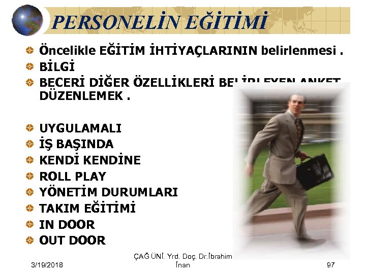 PERSONELİN EĞİTİMİ Öncelikle EĞİTİM İHTİYAÇLARININ belirlenmesi. BİLGİ BECERİ DİĞER ÖZELLİKLERİ BELİRLEYEN ANKET DÜZENLEMEK. UYGULAMALI