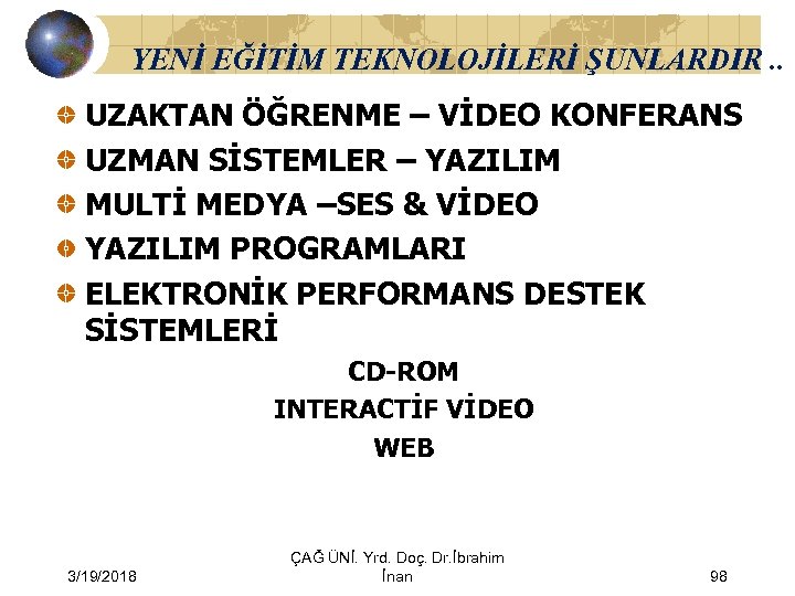 YENİ EĞİTİM TEKNOLOJİLERİ ŞUNLARDIR. . UZAKTAN ÖĞRENME – VİDEO KONFERANS UZMAN SİSTEMLER – YAZILIM