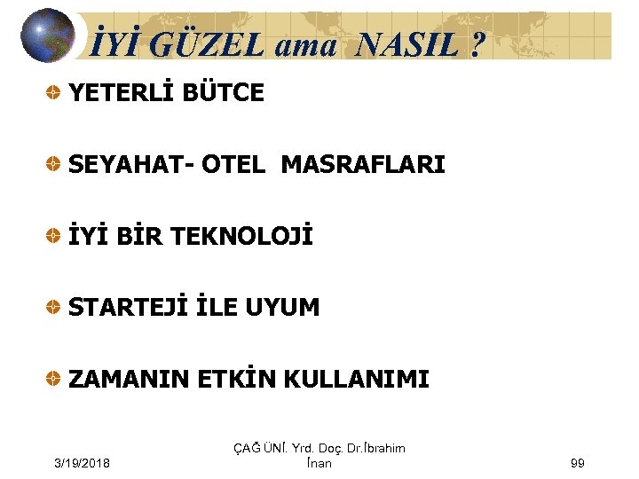 İYİ GÜZEL ama NASIL ? YETERLİ BÜTCE SEYAHAT- OTEL MASRAFLARI İYİ BİR TEKNOLOJİ STARTEJİ