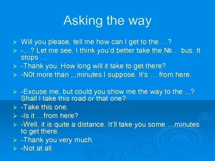 Asking the way Will you please, tell me how can I get to the