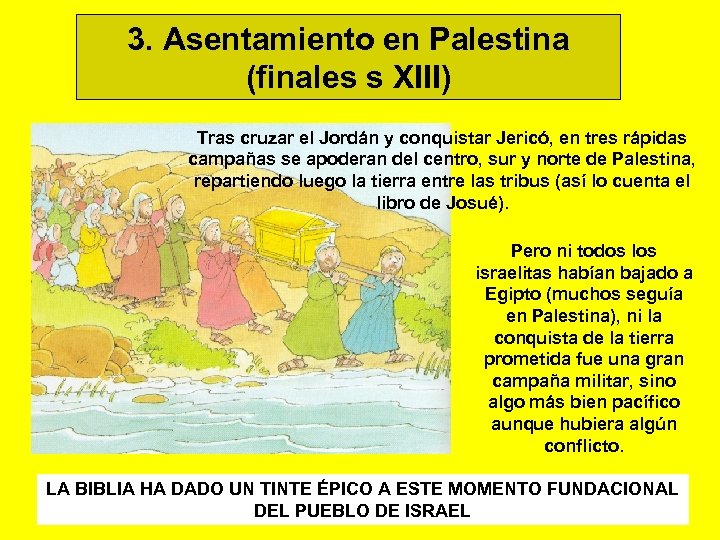 3. Asentamiento en Palestina (finales s XIII) Tras cruzar el Jordán y conquistar Jericó,