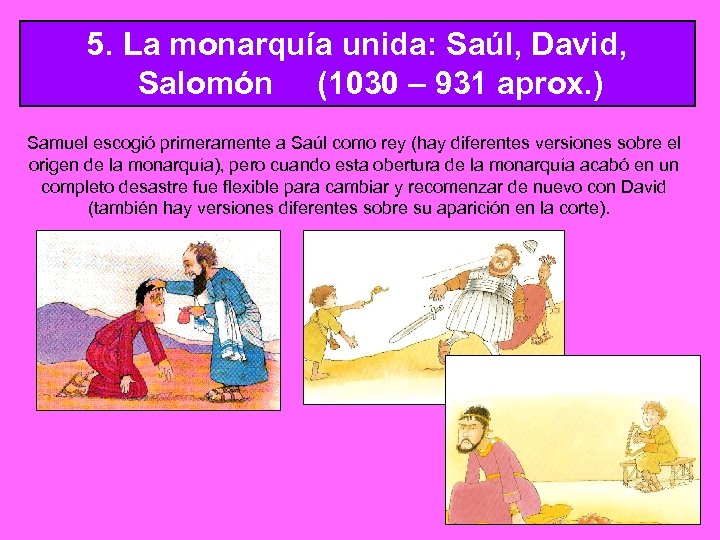 5. La monarquía unida: Saúl, David, Salomón (1030 – 931 aprox. ) Samuel escogió