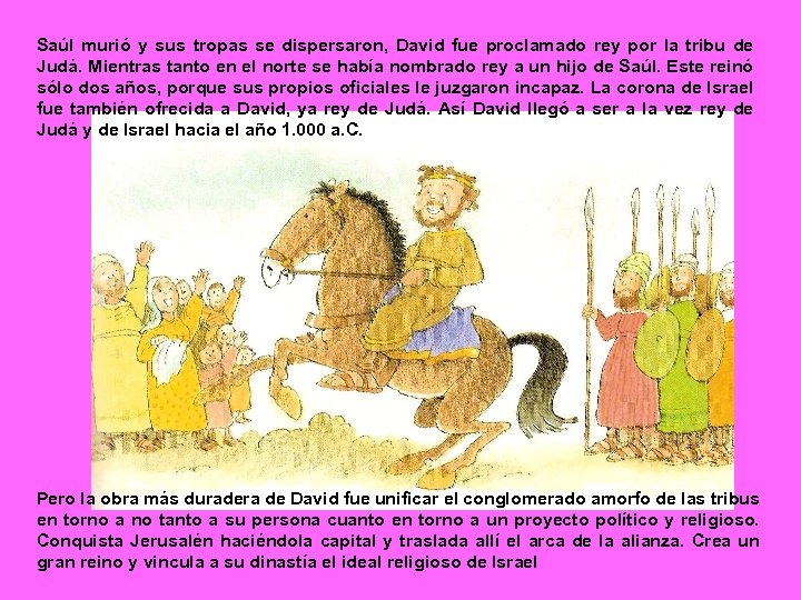 Saúl murió y sus tropas se dispersaron, David fue proclamado rey por la tribu