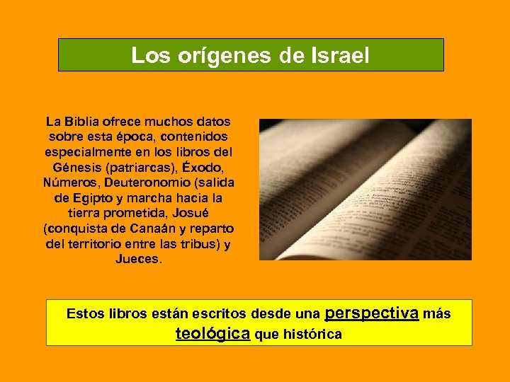 Los orígenes de Israel La Biblia ofrece muchos datos sobre esta época, contenidos especialmente