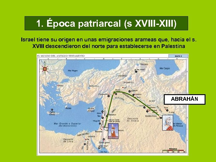 1. Época patriarcal (s XVIII-XIII) Israel tiene su origen en unas emigraciones arameas que,