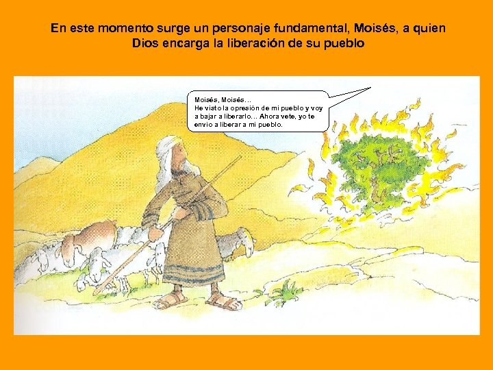 En este momento surge un personaje fundamental, Moisés, a quien Dios encarga la liberación