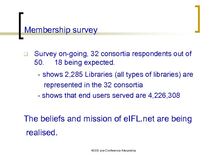 Membership survey q Survey on-going, 32 consortia respondents out of 50. 18 being expected.