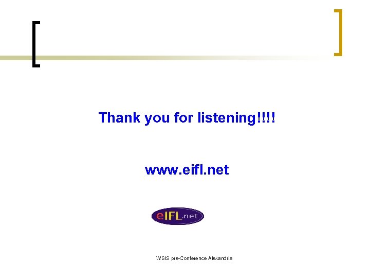Thank you for listening!!!! www. eifl. net WSIS pre-Conference Alexandria 