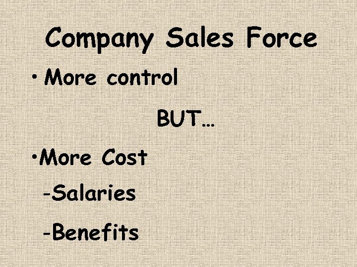Company Sales Force • More control BUT… • More Cost -Salaries -Benefits 