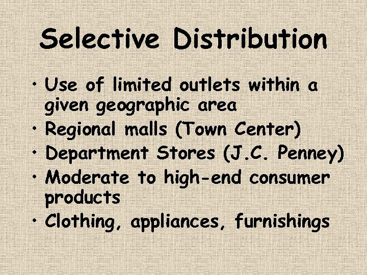 Selective Distribution • Use of limited outlets within a given geographic area • Regional