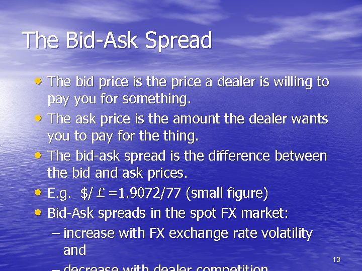 The Bid-Ask Spread • The bid price is the price a dealer is willing
