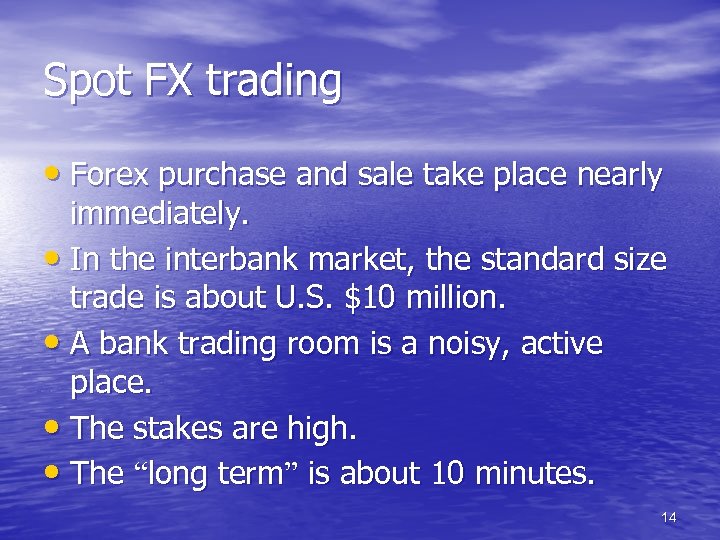 Spot FX trading • Forex purchase and sale take place nearly immediately. • In