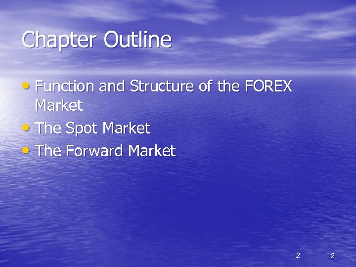 Chapter Outline • Function and Structure of the FOREX Market • The Spot Market