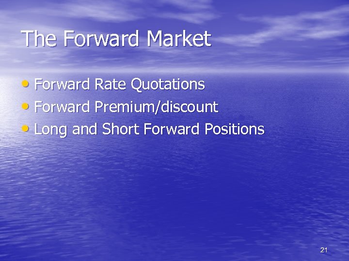 The Forward Market • Forward Rate Quotations • Forward Premium/discount • Long and Short