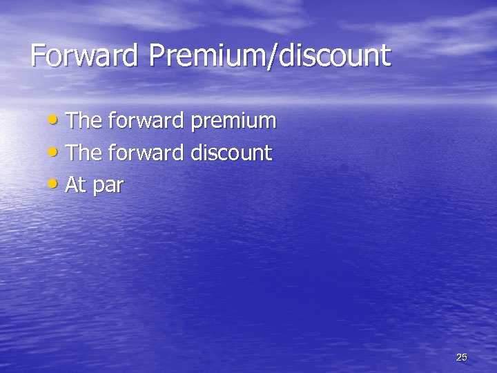 Forward Premium/discount • The forward premium • The forward discount • At par 25