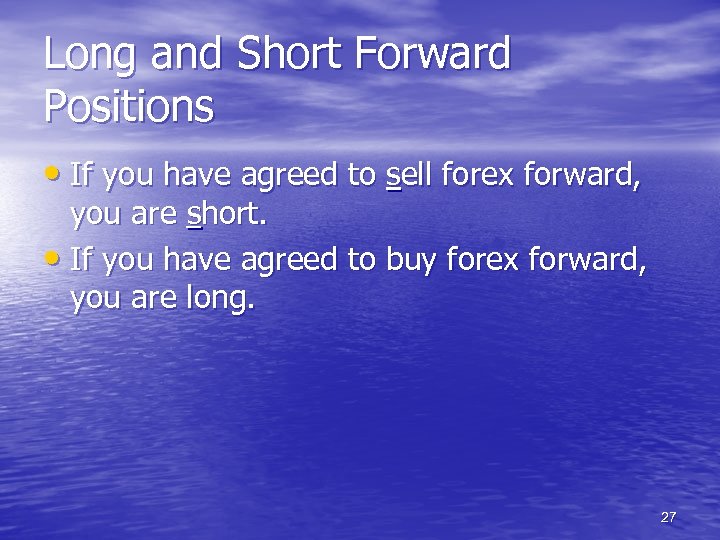 Long and Short Forward Positions • If you have agreed to sell forex forward,
