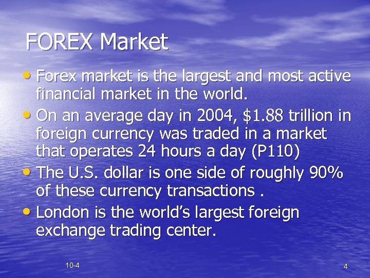 FOREX Market • Forex market is the largest and most active financial market in