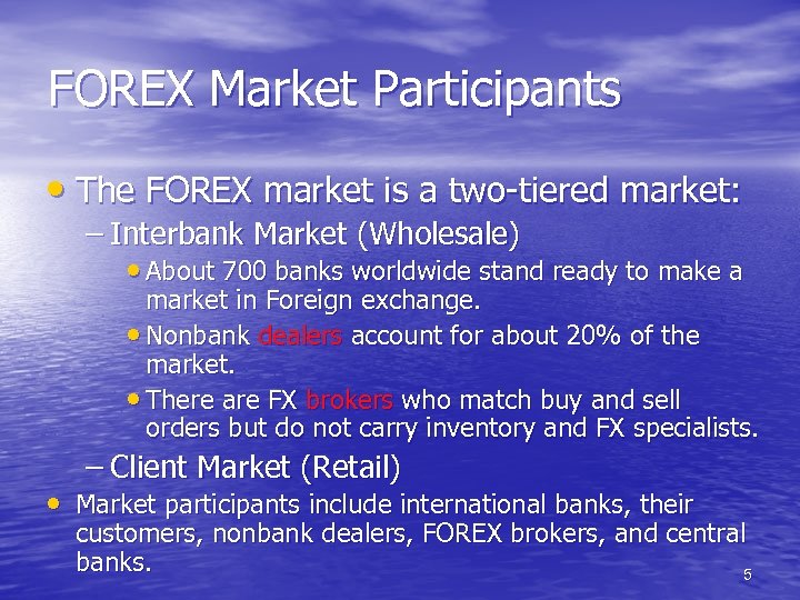 FOREX Market Participants • The FOREX market is a two-tiered market: – Interbank Market