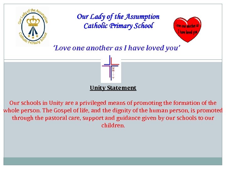 ‘Love one another as I have loved you’ ‘ Unity Statement Our schools in