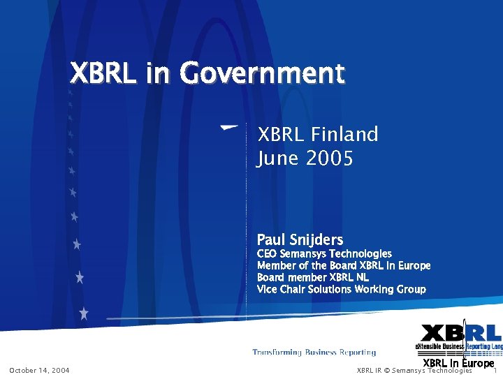XBRL in Government XBRL Finland June 2005 Paul Snijders CEO Semansys Technologies Member of