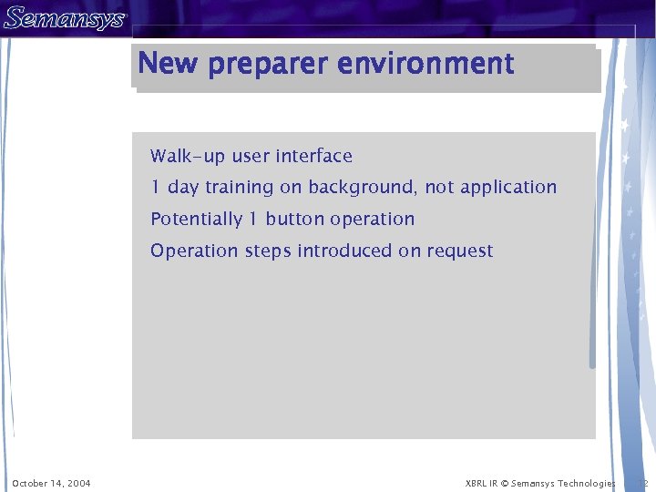 New preparer environment Walk-up user interface 1 day training on background, not application Potentially