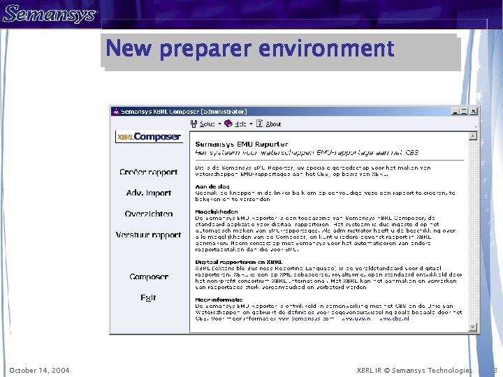 New preparer environment October 14, 2004 XBRL IR © Semansys Technologies 13 