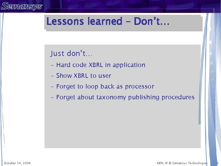 Lessons learned – Don’t… Just don’t… - Hard code XBRL in application - Show