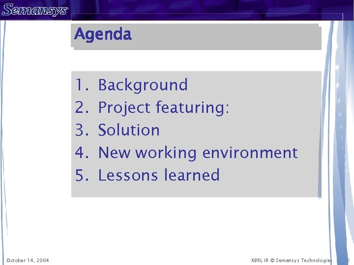 Agenda 1. 2. 3. 4. 5. October 14, 2004 Background Project featuring: Solution New