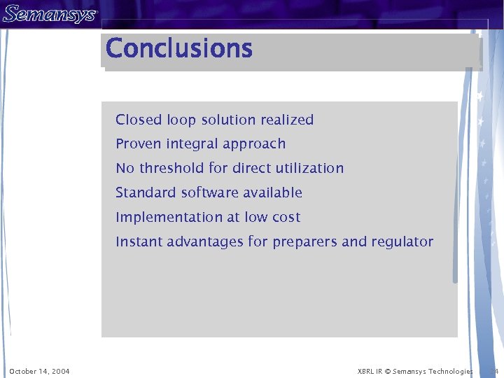 Conclusions Closed loop solution realized Proven integral approach No threshold for direct utilization Standard