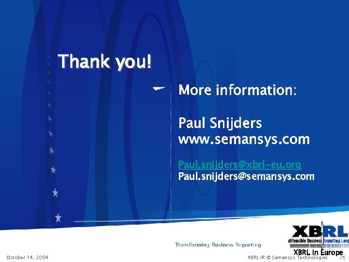 Thank you! More information: Paul Snijders www. semansys. com Paul. snijders@xbrl-eu. org Paul. snijders@semansys.