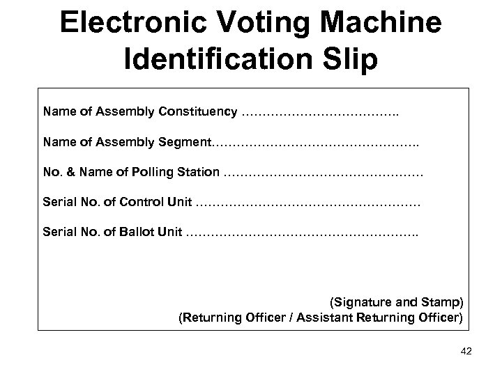 Electronic Voting Machine Identification Slip Name of Assembly Constituency ………………. . Name of Assembly