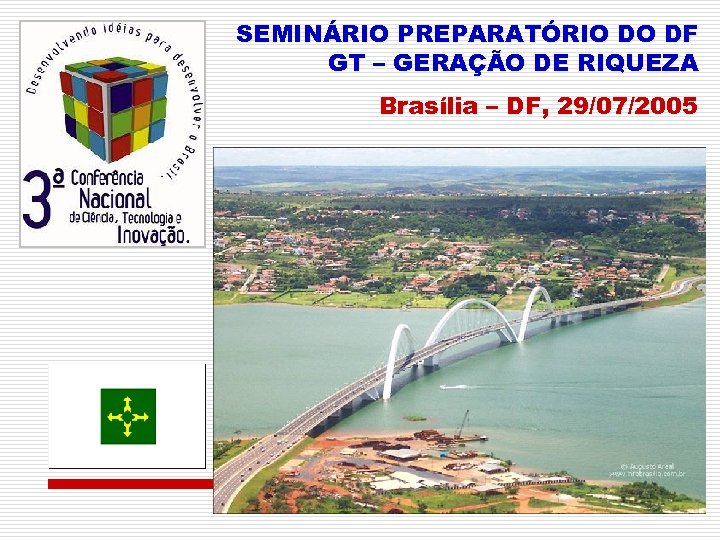 SEMINÁRIO PREPARATÓRIO DO DF GT – GERAÇÃO DE RIQUEZA Brasília – DF, 29/07/2005 
