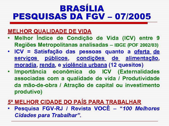 BRASÍLIA PESQUISAS DA FGV – 07/2005 MELHOR QUALIDADE DE VIDA • Melhor Índice de