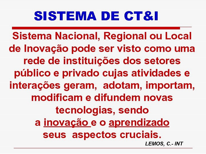 SISTEMA DE CT&I Sistema Nacional, Regional ou Local de Inovação pode ser visto como