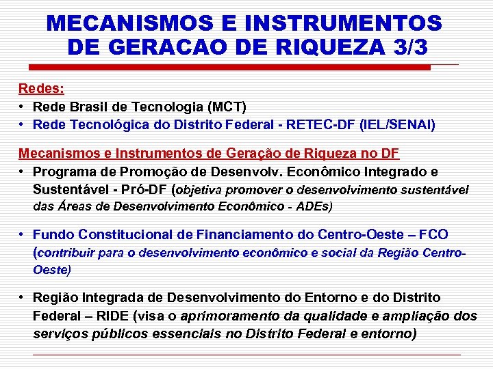 MECANISMOS E INSTRUMENTOS DE GERACAO DE RIQUEZA 3/3 Redes: • Rede Brasil de Tecnologia