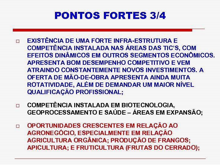 PONTOS FORTES 3/4 o EXISTÊNCIA DE UMA FORTE INFRA-ESTRUTURA E COMPETÊNCIA INSTALADA NAS ÁREAS