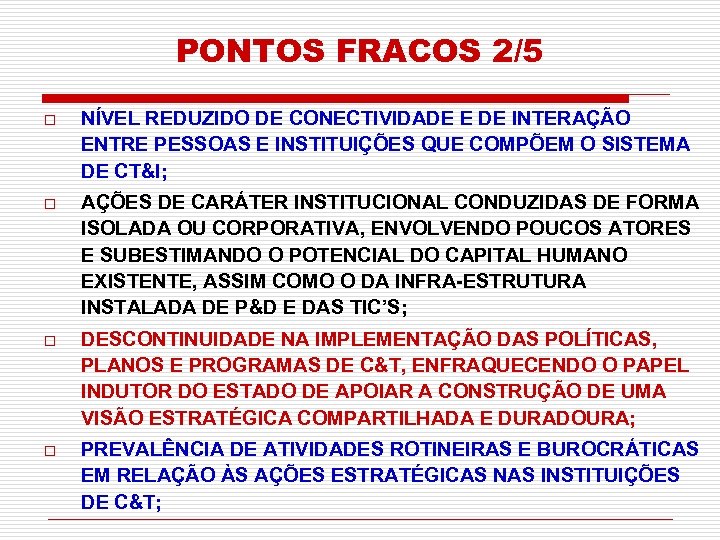 PONTOS FRACOS 2/5 o NÍVEL REDUZIDO DE CONECTIVIDADE E DE INTERAÇÃO ENTRE PESSOAS E