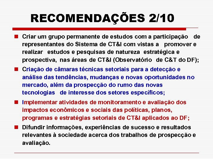 RECOMENDAÇÕES 2/10 n Criar um grupo permanente de estudos com a participação de representantes