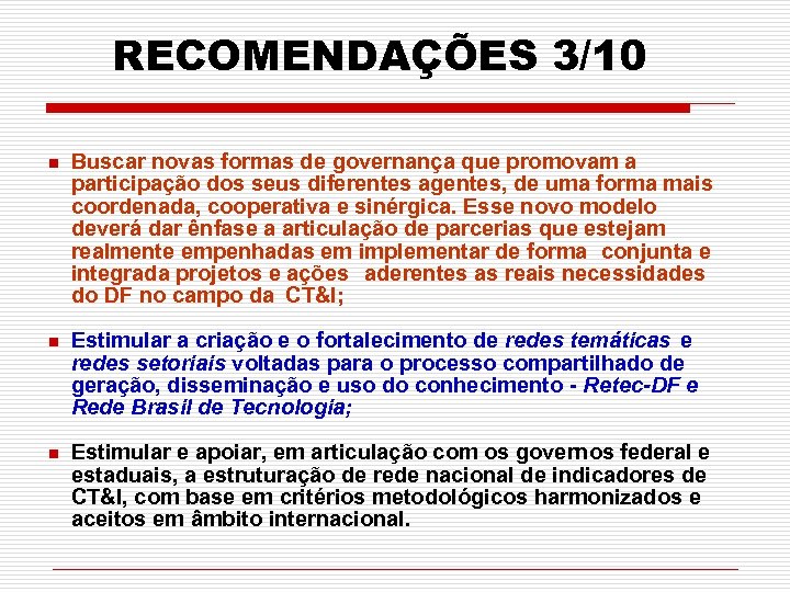 RECOMENDAÇÕES 3/10 Buscar novas formas de governança que promovam a participação dos seus diferentes